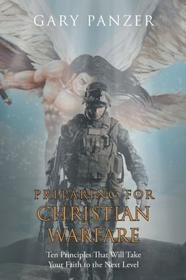 Gary Panzer · Preparing for Christian Warfare: Ten Principles That Will Take Your Faith to the Next Level (Paperback Book) (2024)