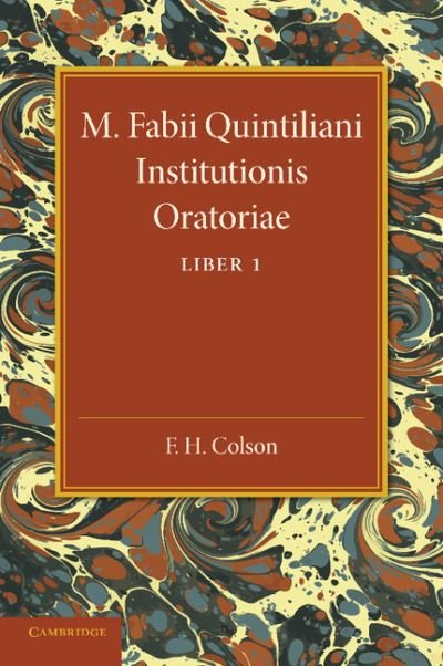 Cover for F H Colson · M. Fabii Quintiliani Institutionis Oratoriae Liber I: Edited with Introduction and Commentary (Paperback Book) (2013)