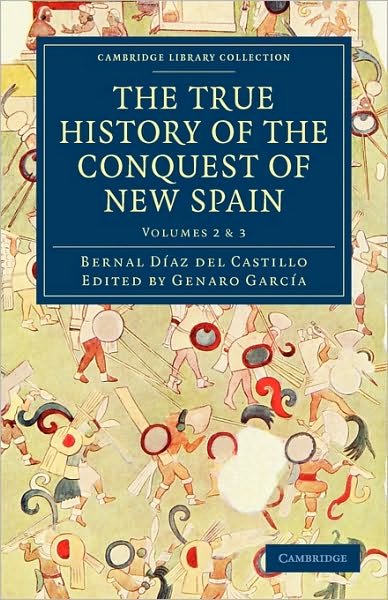 Cover for Bernal Diaz del Castillo · The True History of the Conquest of New Spain - Cambridge Library Collection - Latin American Studies (Pocketbok) (2010)