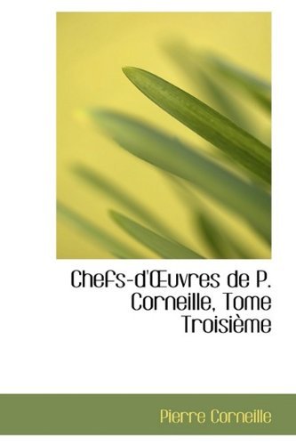 Cover for Pierre Corneille · Chefs-d'uvres De P. Corneille, Tome Troisième (Gebundenes Buch) [French edition] (2009)