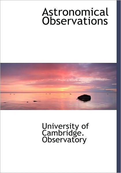 Cover for Of Cambridge Observatory University of Cambridge Observatory · Astronomical Observations (Hardcover Book) (2009)