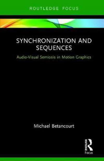 Cover for Betancourt, Michael (Savannah College of Art and Design, USA) · Synchronization and Title Sequences: Audio-Visual Semiosis in Motion Graphics - Routledge Studies in Media Theory and Practice (Inbunden Bok) (2017)