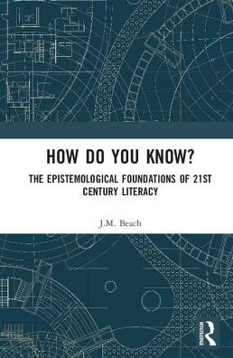 Cover for Beach, J.M. (University of Texas, San Antonio, USA) · How Do You Know?: The Epistemological Foundations of 21st Century Literacy (Hardcover Book) (2017)