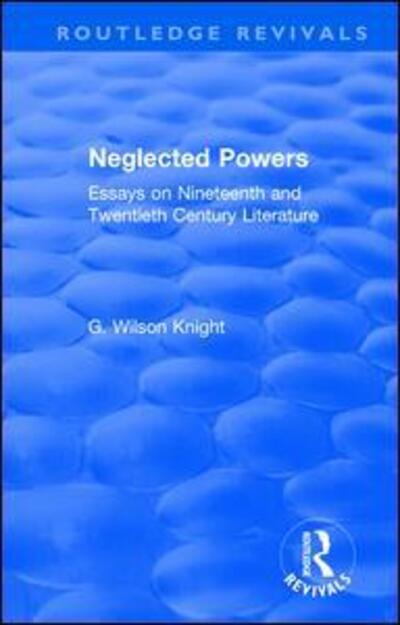 Cover for G. Wilson Knight · Routledge Revivals: Neglected Powers (1971): Essays on Nineteenth and Twentieth Century Literature - Routledge Revivals (Paperback Book) (2019)