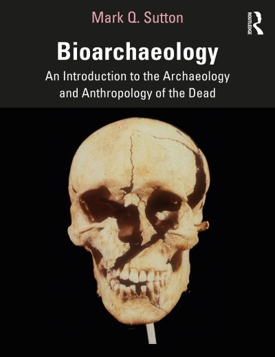 Cover for Sutton, Mark Q. (Statistical Research Inc, USA) · Bioarchaeology: An Introduction to the Archaeology and Anthropology of the Dead (Paperback Book) (2020)