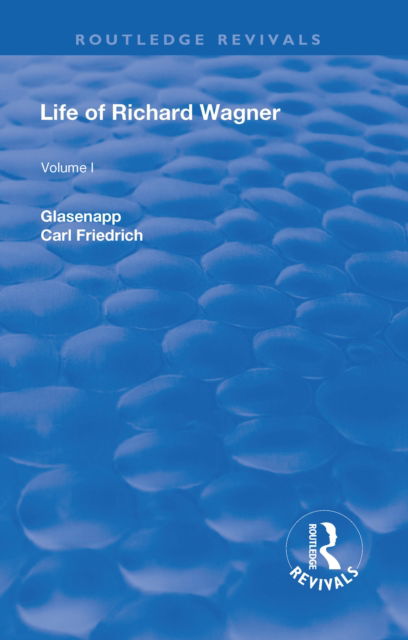 Cover for Carl Friedrich Glasenapp · Revival: Life of Richard Wagner, Vol. I (1900): The Art Work of the Future - Routledge Revivals (Inbunden Bok) (2018)