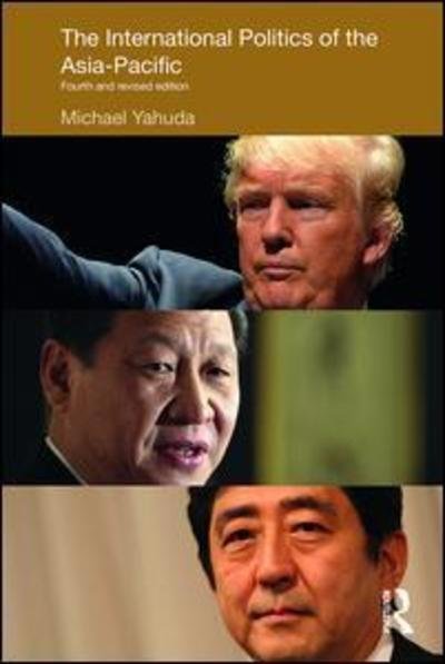 Cover for Yahuda, Michael (London School of Economics &amp; Political Science, London, UK) · The International Politics of the Asia-Pacific: Fourth and Revised Edition - Politics in Asia (Hardcover bog) (2019)
