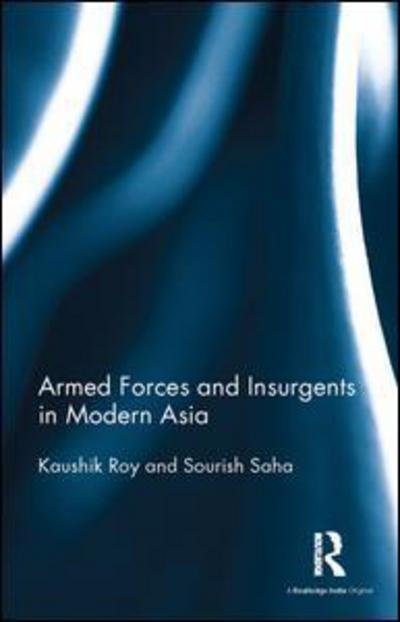 Cover for Kaushik Roy · Armed Forces and Insurgents in Modern Asia (Hardcover Book) (2016)