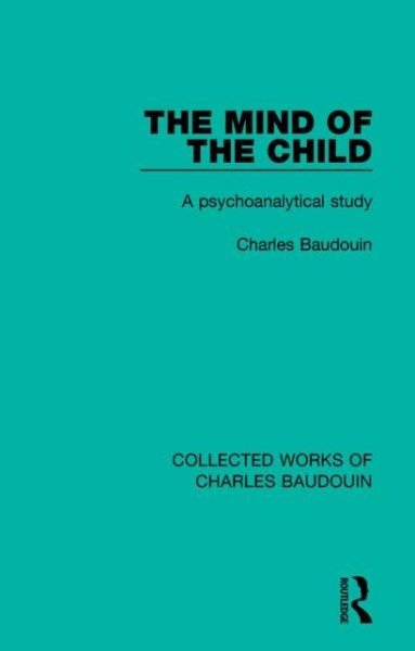 Cover for Charles Baudouin · The Mind of the Child: A Psychoanalytical Study - Collected Works of Charles Baudouin (Paperback Book) (2017)