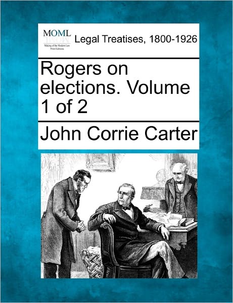 Cover for John Corrie Carter · Rogers on Elections. Volume 1 of 2 (Paperback Book) (2010)