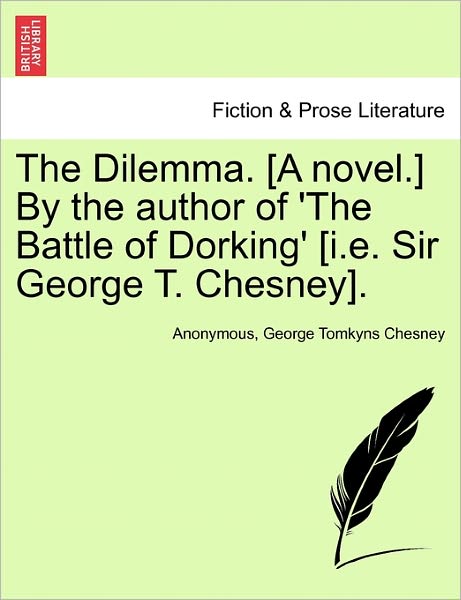 Cover for Anonymous · The Dilemma. [a Novel.] by the Author of 'the Battle of Dorking' [i.e. Sir George T. Chesney]. (Paperback Book) (2011)