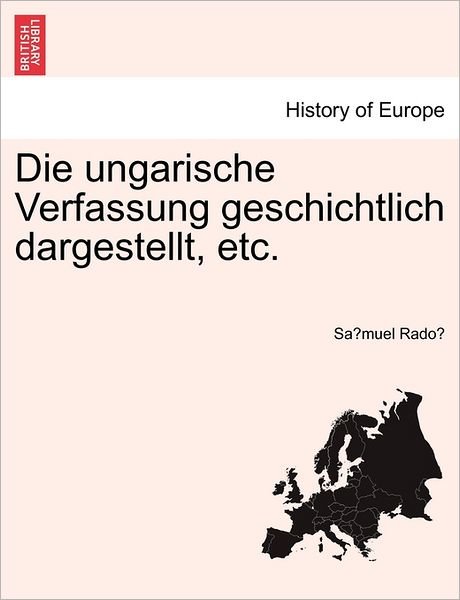 Cover for Sa Muel Rado · Die Ungarische Verfassung Geschichtlich Dargestellt, Etc. (Pocketbok) (2011)