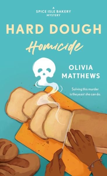 Cover for Olivia Matthews · Hard Dough Homicide: A Spice Isle Bakery Mystery - Spice Isle Bakery Mysteries (Paperback Book) (2023)