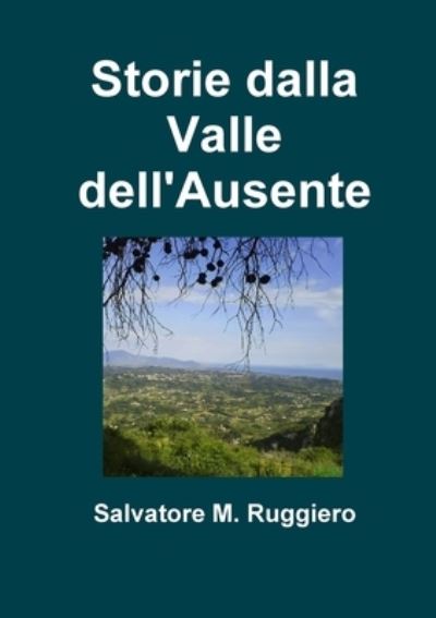 Storie Dalla Valle Dell'Ausente - Salvatore M. Ruggiero - Books - Lulu Press, Inc. - 9781326606060 - February 13, 2016