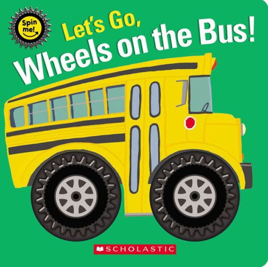 Cover for Scholastic · Let's Go, Wheels on the Bus! (a Spinning Wheels Book) (Bog) (2023)