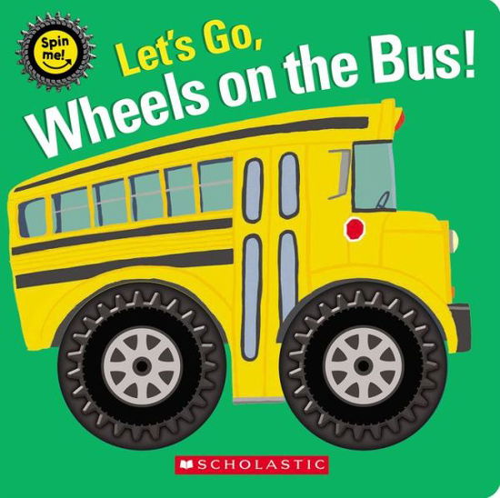 Cover for Scholastic · Let's Go, Wheels on the Bus! (a Spinning Wheels Book) (Bok) (2023)