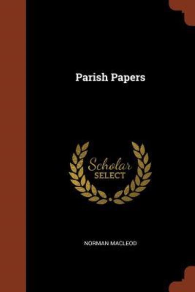 Parish Papers - Norman MacLeod - Books - Pinnacle Press - 9781374944060 - May 26, 2017