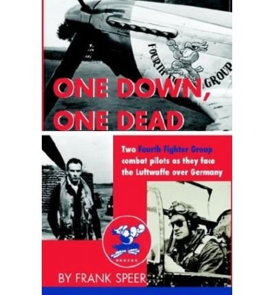 One Down, One Dead: the Personal Adventures of Two Fourth Fighter Group Combat Pilots As They Face the Luftwaffe over Germany - Frank Speer - Libros - Xlibris, Corp. - 9781401099060 - 27 de mayo de 2003