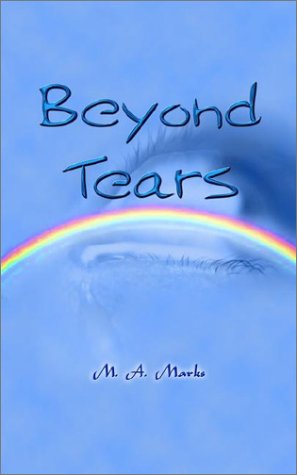 Beyond Tears - M. A. Marks - Livros - AuthorHouse - 9781403363060 - 23 de janeiro de 2003
