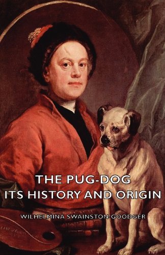Cover for Swainston-Goodger, Wilhelmina, · The Pug-Dog - Its History And Origin (Paperback Book) (2006)