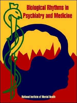 Biological Rhythms in Psychiatry and Medicine - National Institute of Mental Health - Books - University Press of the Pacific - 9781410219060 - January 22, 2005