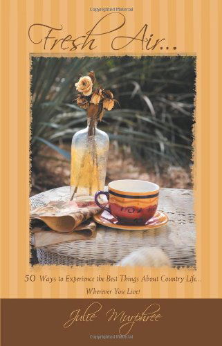 Julie Murphree · Fresh Air...: 50 Ways to Experience the Best Things About Country Life Wherever You Live! (Paperback Book) (2006)