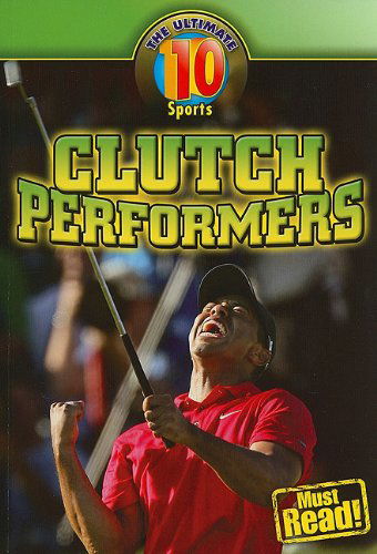 Clutch Performers (Ultimate 10) - Mark Stewart - Książki - Gareth Stevens Publishing - 9781433922060 - 22 sierpnia 2009