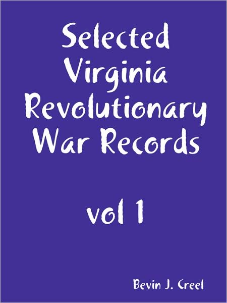 Cover for Bevin Creel · Selected Virginia Revolutionary War Records, Vol 1 (Paperback Book) (2007)