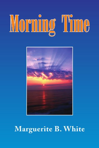 Morning Time - Marguerite B White - Books - Xlibris, Corp. - 9781436369060 - October 30, 2008