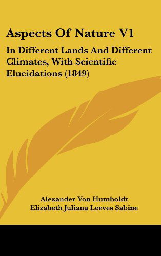 Cover for Alexander Von Humboldt · Aspects of Nature V1: in Different Lands and Different Climates, with Scientific Elucidations (1849) (Hardcover Book) (2008)