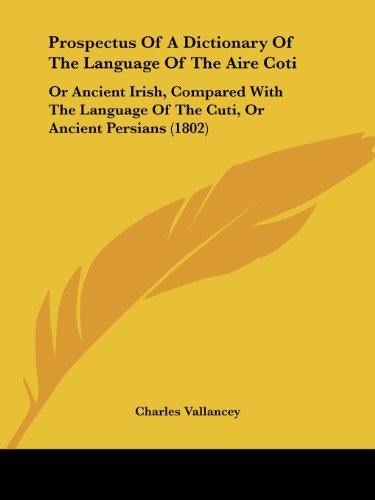 Cover for Charles Vallancey · Prospectus of a Dictionary of the Language of the Aire Coti: or Ancient Irish, Compared with the Language of the Cuti, or Ancient Persians (1802) (Paperback Book) (2008)