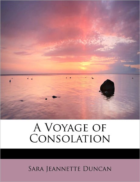 Cover for Sara Jeannette Duncan · A Voyage of Consolation (Paperback Book) (2009)