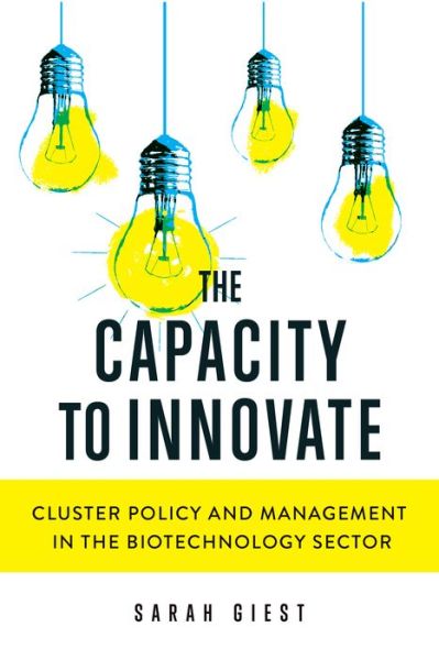 Cover for Sarah Giest · The Capacity to Innovate: Cluster Policy and Management in the Biotechnology Sector - Studies in Comparative Political Economy and Public Policy (Hardcover Book) (2021)