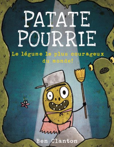 Cover for Ben Clanton · Patate Pourrie: Le Legume Le Plus Courageux Du Monde! (Paperback Book) (2021)