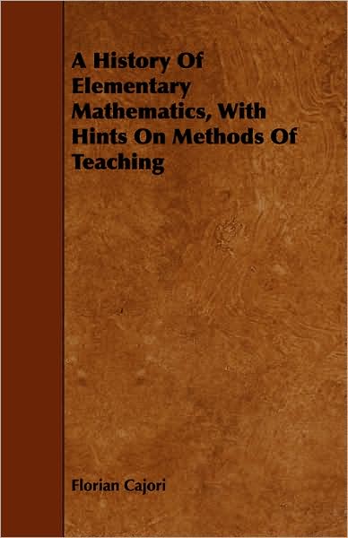 Cover for Florian Cajori · A History of Elementary Mathematics, with Hints on Methods of Teaching (Paperback Book) (2008)