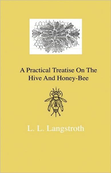 Cover for L. L. Langstroth · A Practical Treatise on the Hive and Honey-bee (Hardcover Book) (2009)