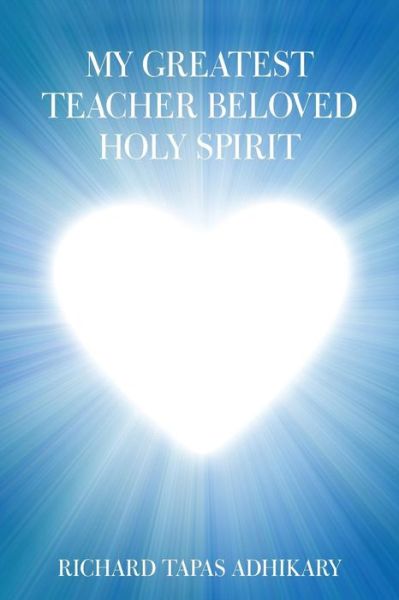 Cover for Richard Tapas Adhikary · My Greatest Teacher Beloved Holy Spirit (Paperback Book) (2018)