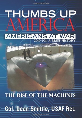 Cover for Col. Dean Smittle · Thumbs Up America, Americans at War  2010 - 2011  a Brief History: the Rise of the Machines (Paperback Book) (2011)