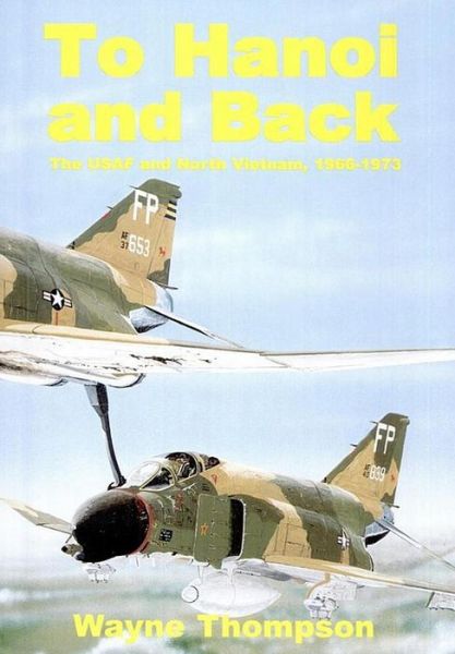 Cover for Wayne Thompson · To Hanoi and Back: the U.s.a.f. and North Vietnam 1966-1973 (Paperback Book) (2012)