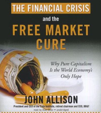 Cover for John Allison · The Financial Crisis and the Free Market Cure (CD) (2012)