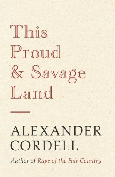 Cover for Alexander Cordell · This Proud and Savage Land (Paperback Book) (2014)