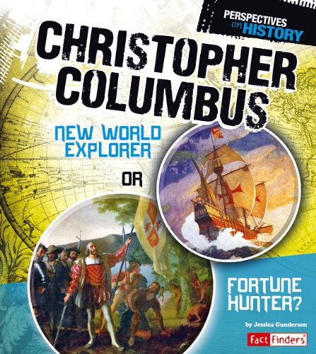 Christopher Columbus: New World Explorer or Fortune Hunter? (Perspectives on History) - Jessica Gunderson - Książki - Fact Finders - 9781476534060 - 1 lipca 2013