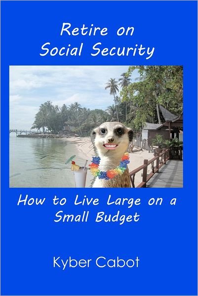 Cover for Kyber Cabot · Retire on Social Security: Live Large on a Small Budget (Paperback Bog) (2012)