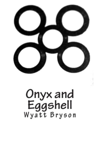 Cover for Wyatt Bryson · Onyx and Eggshell (Taschenbuch) (2012)