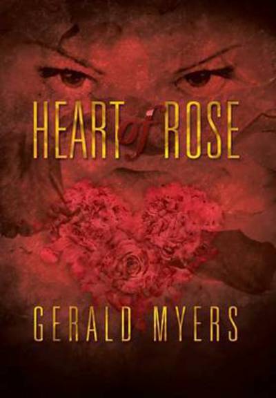 Cover for Gerald Myers · Heart of Rose (Hardcover Book) (2013)