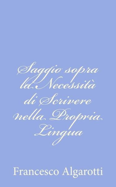 Cover for Francesco Algarotti · Saggio Sopra La Necessita Di Scrivere Nella Propria Lingua (Taschenbuch) (2012)
