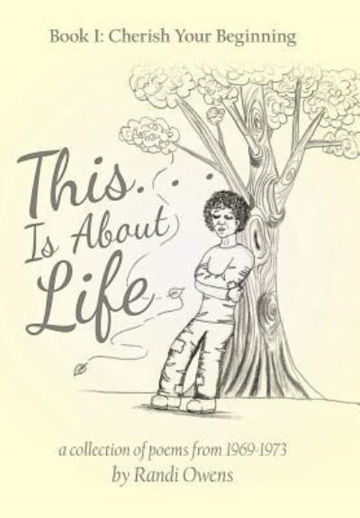 This . . . Is About Life - Randi Owens - Libros - Archway Publishing - 9781480861060 - 26 de junio de 2018