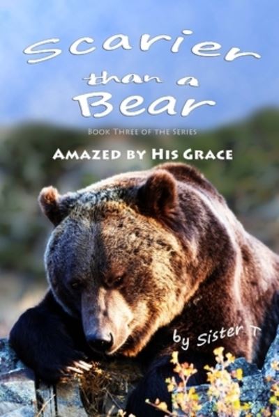 Cover for Sister T · Scarier Than a Bear (Amazed by His Grace) (Paperback Book) (2013)