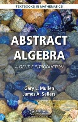 Cover for Mullen, Gary L. (The Pennsylvania State University, University Park, USA) · Abstract Algebra: A Gentle Introduction - Textbooks in Mathematics (Hardcover Book) (2016)