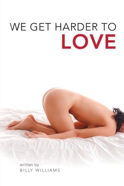 Cover for Billy Williams · We Get Harder to Love: Registration Number Txu 1-822-724 (Pocketbok) (2013)